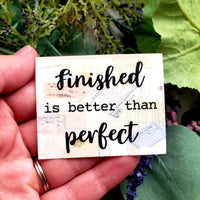 Finished is Better than Perfect Vinyl Sticker