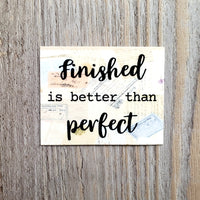 Finished is Better than Perfect Vinyl Sticker