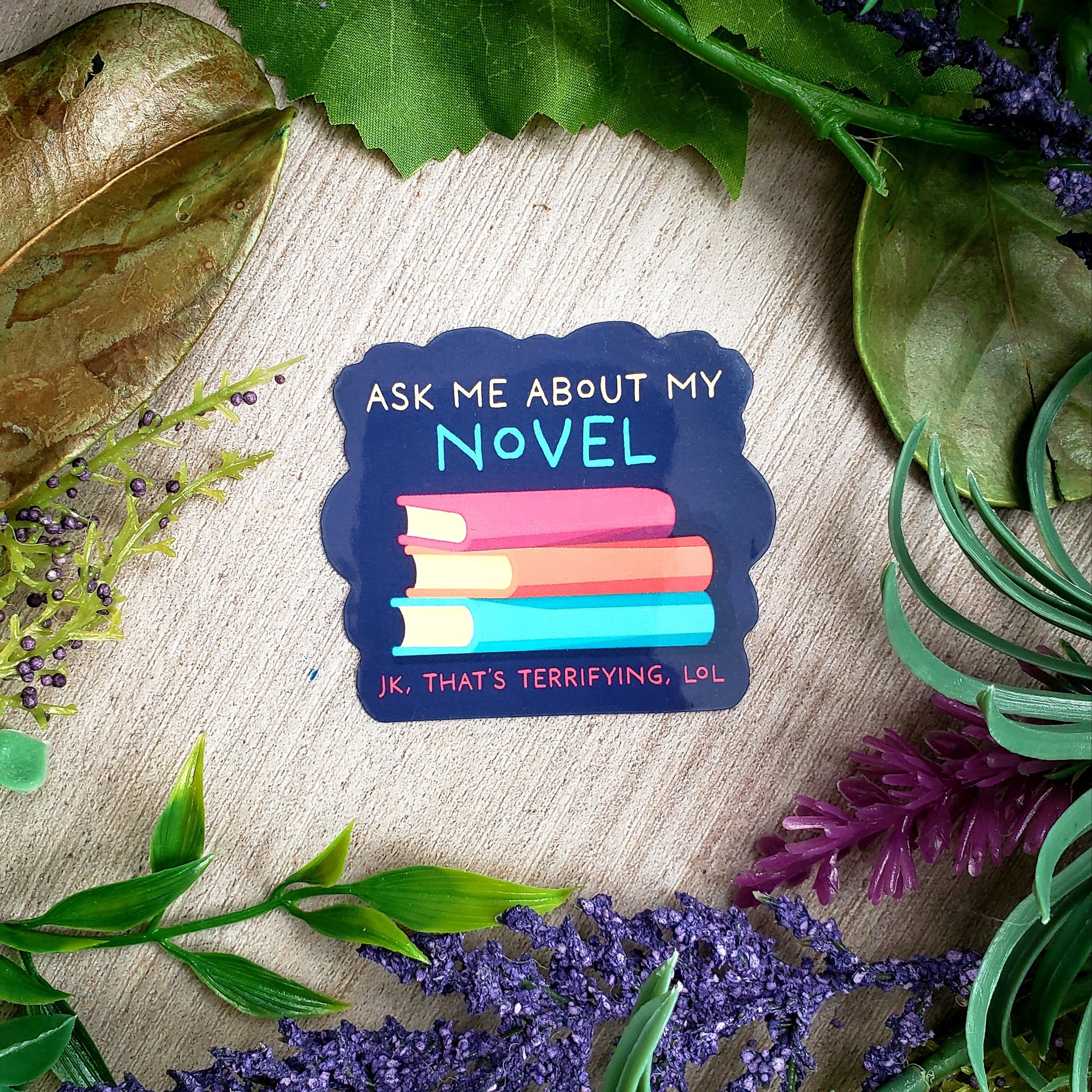 Ask Me About My Novel (kidding!) Vinyl Sticker