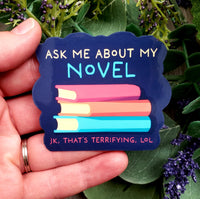Ask Me About My Novel (kidding!) Vinyl Sticker