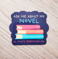 Ask Me About My Novel (kidding!) Vinyl Sticker