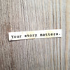 Your Story Matters Vinyl Sticker